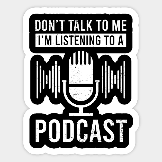 Podcaster Shirt | Don't Talk To Me I'm Listening Sticker by Gawkclothing